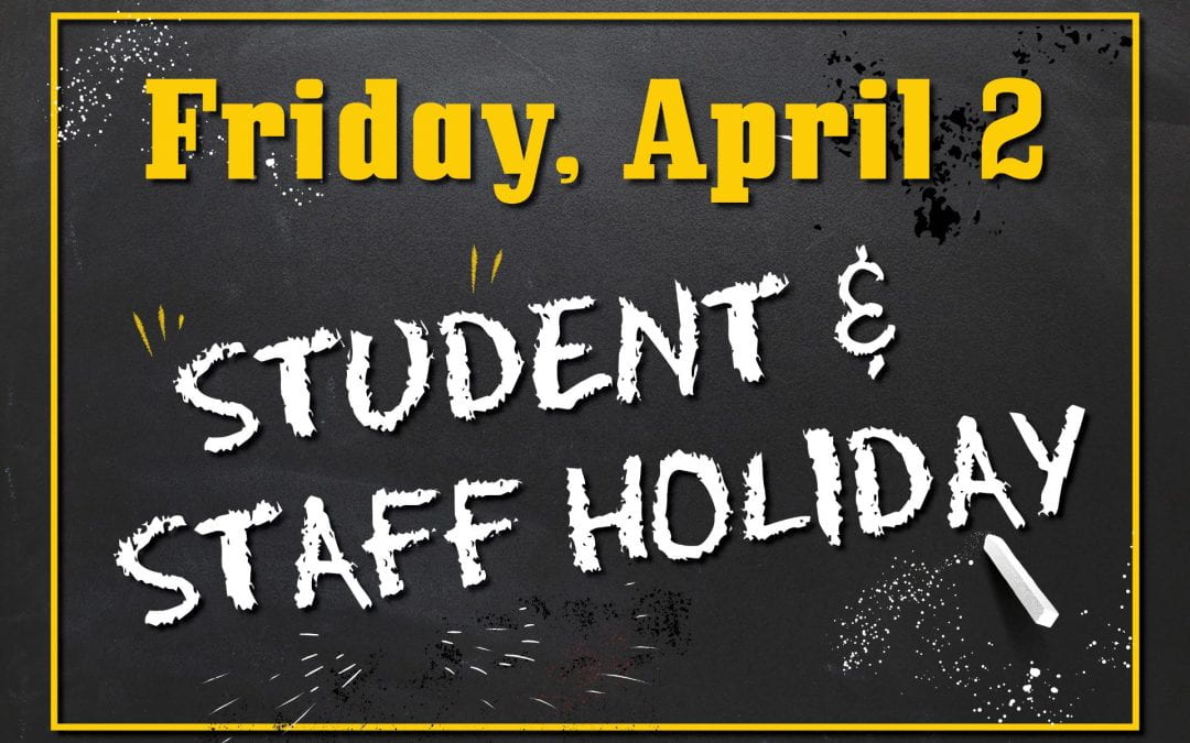 Student/Staff Holiday Friday, April 2nd!