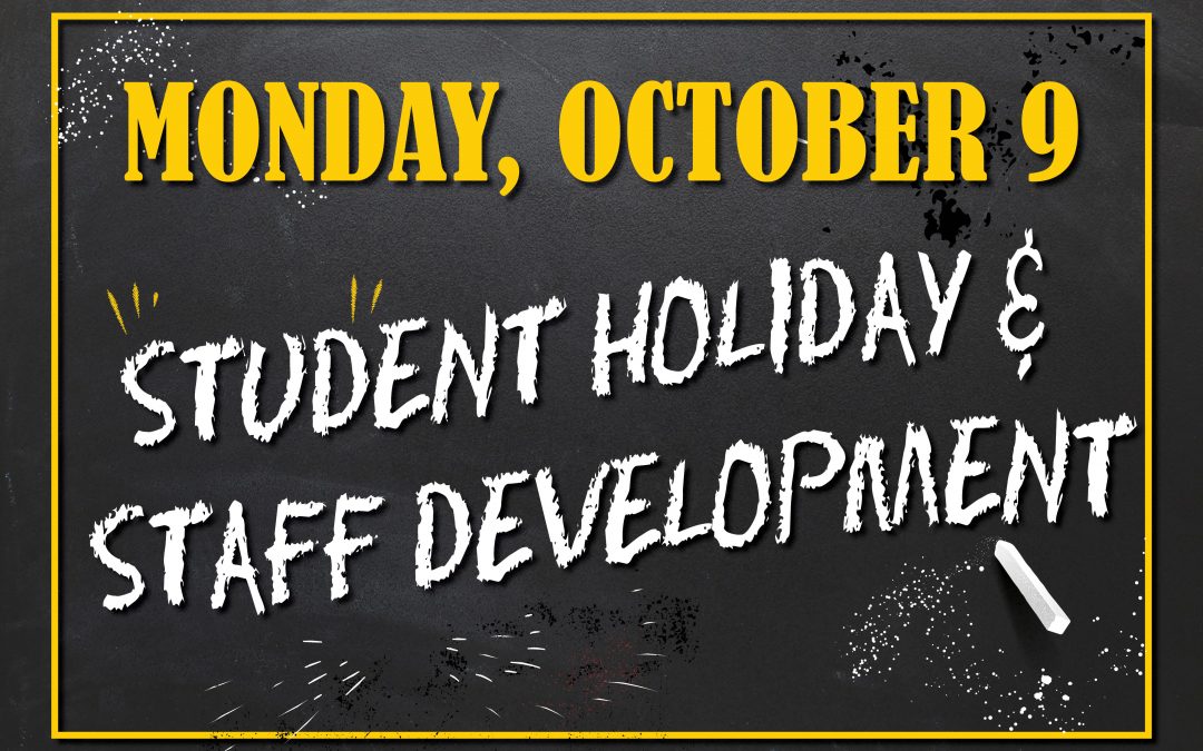 Monday is a student holiday and a staff development day.