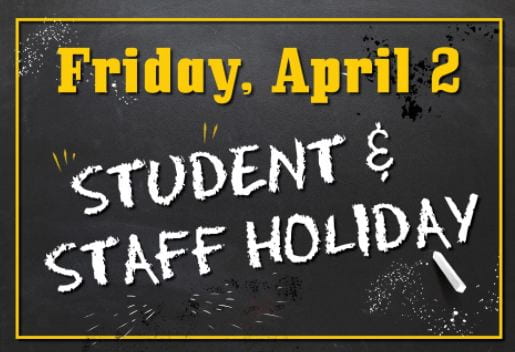 Friday, April 2: Student & Staff Holiday