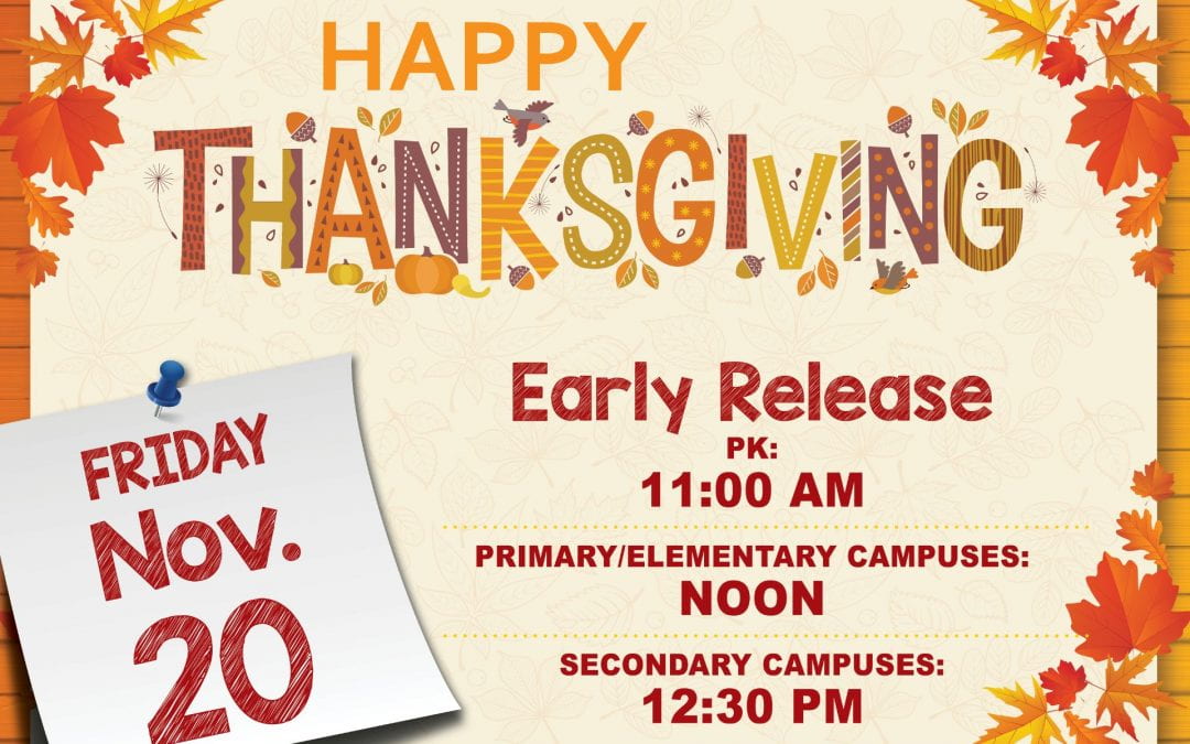 Early release Friday, November 20 12 noon  Thanksgiving Break 11/23-11/27