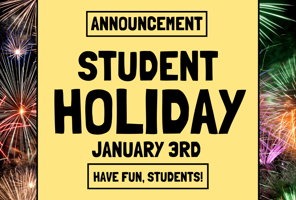 Student Holiday- January 3rd