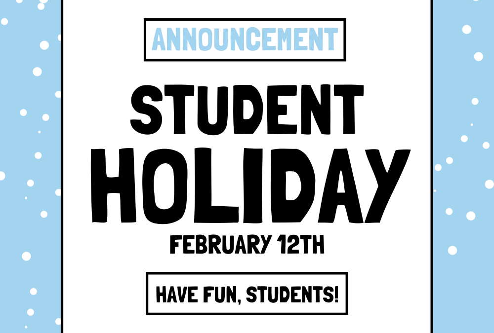 Student Holiday- February 12, 2024