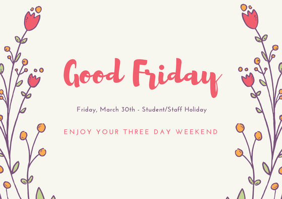 Student/Staff Holiday – Friday, March 30th