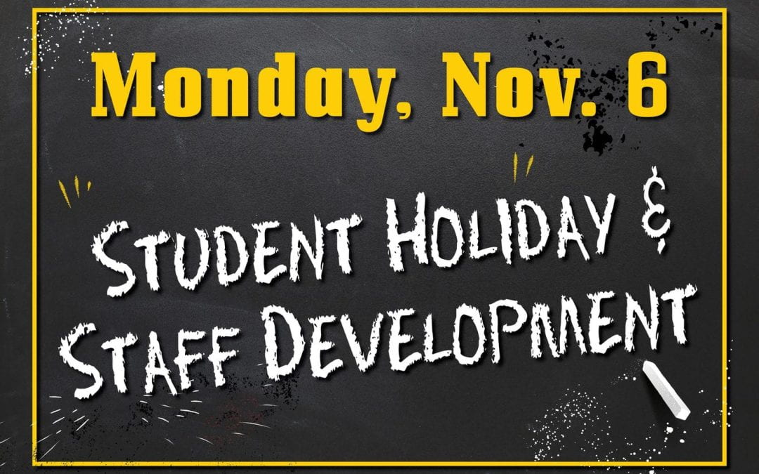 Student Holiday, Staff Development:  November 6