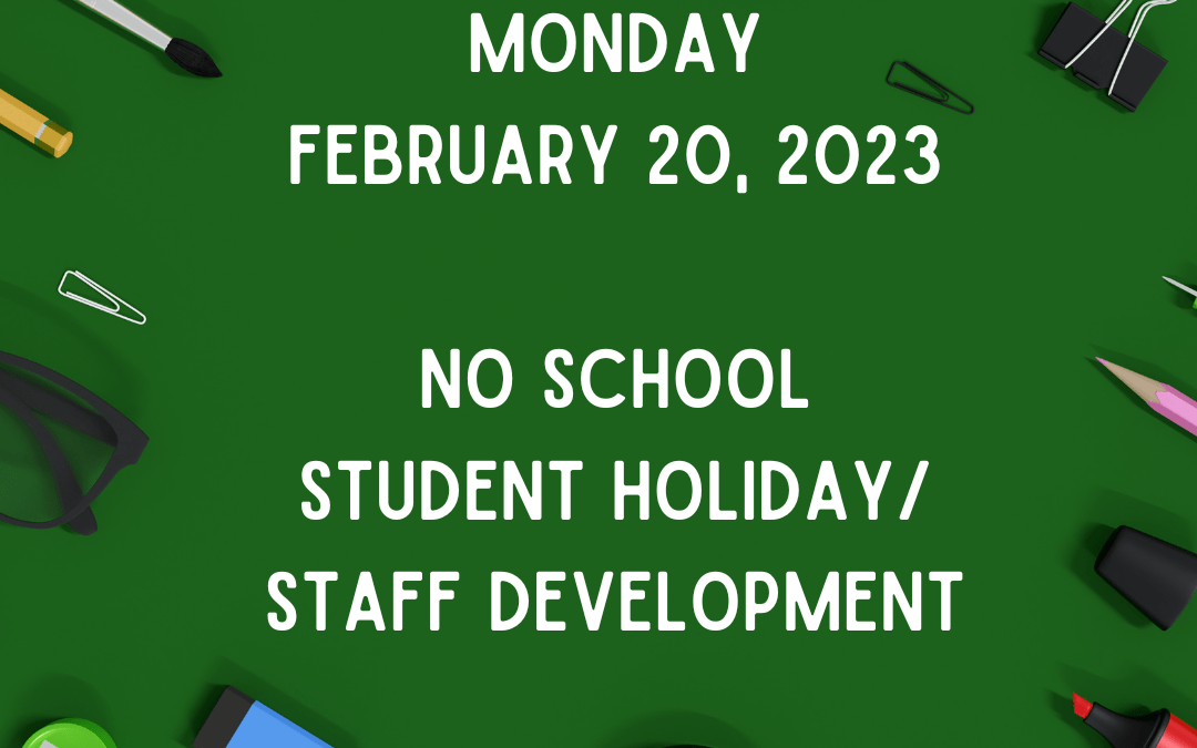 February 20- Student Holiday/Staff Development