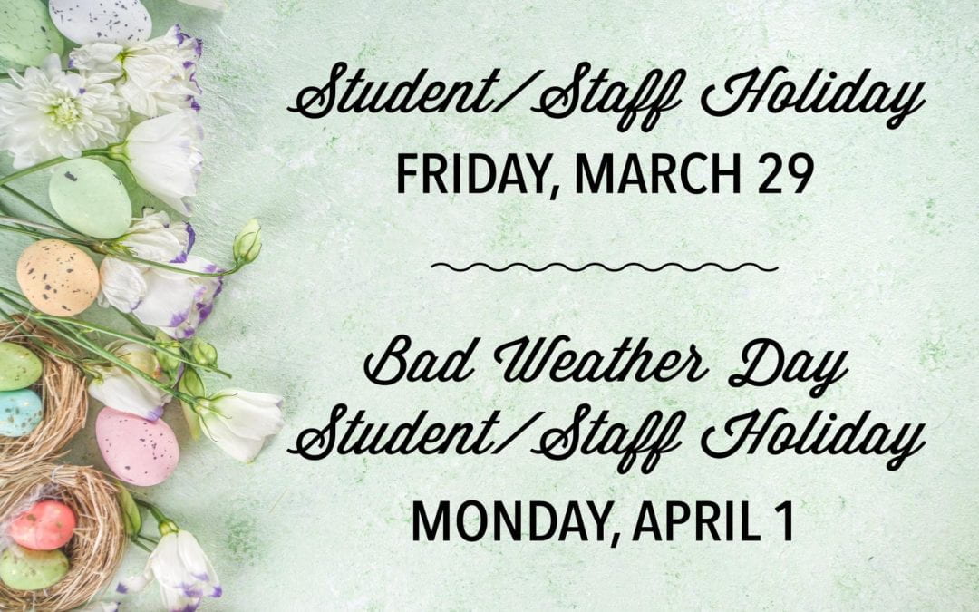 Student / Staff Holiday & Bad Weather Day Holiday – Friday, March 29 & Monday, April 1