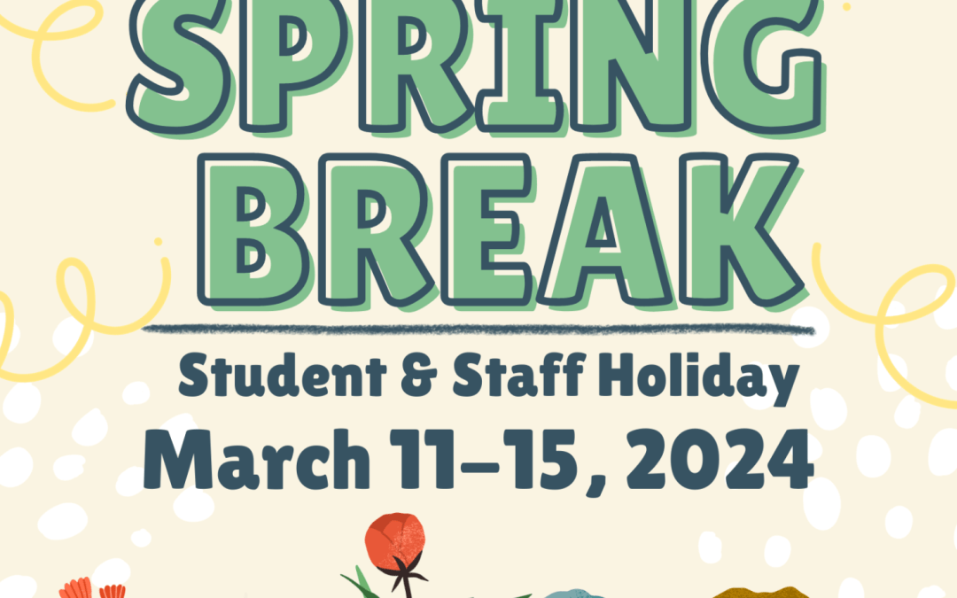 Spring Break- March 11-15, 2024