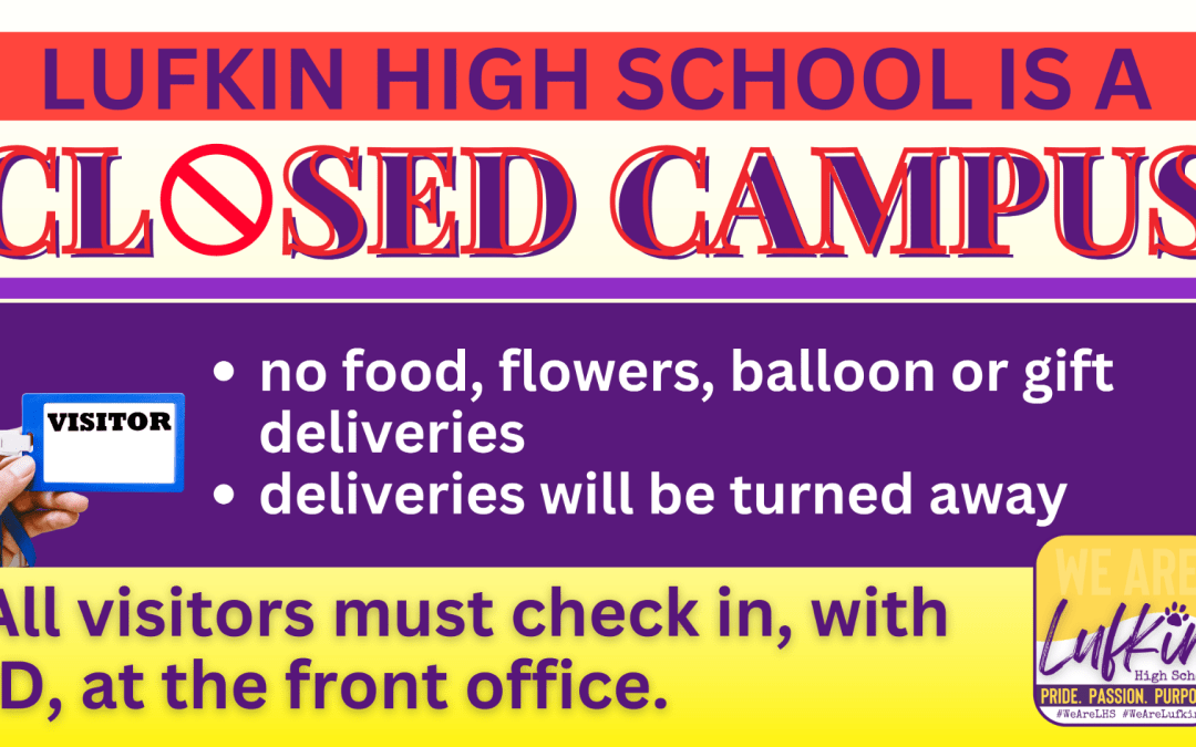 Reminder:  Lufkin High School is a Closed Campus