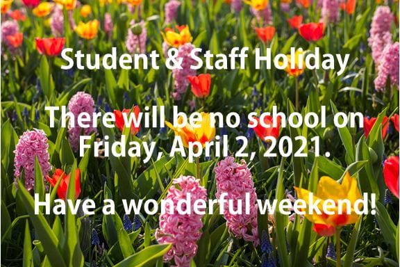 Student & Staff Holiday: Friday, April 2, 2021